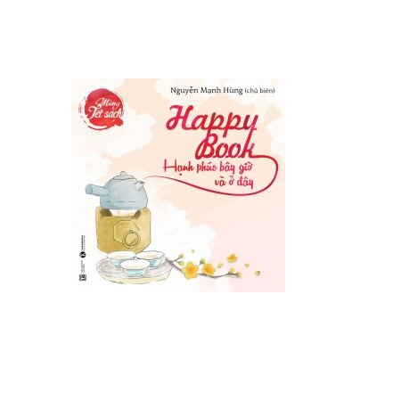 Happy Book - Hạnh Phúc Bây Giờ Và Ở Đây