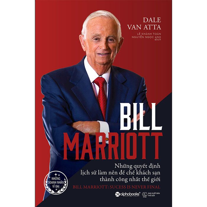 Bill Marriott - Những Quyết Định Lịch Sử Làm Nên Đế Chế Khách Sạn Thành Công Nhất Thế Giới